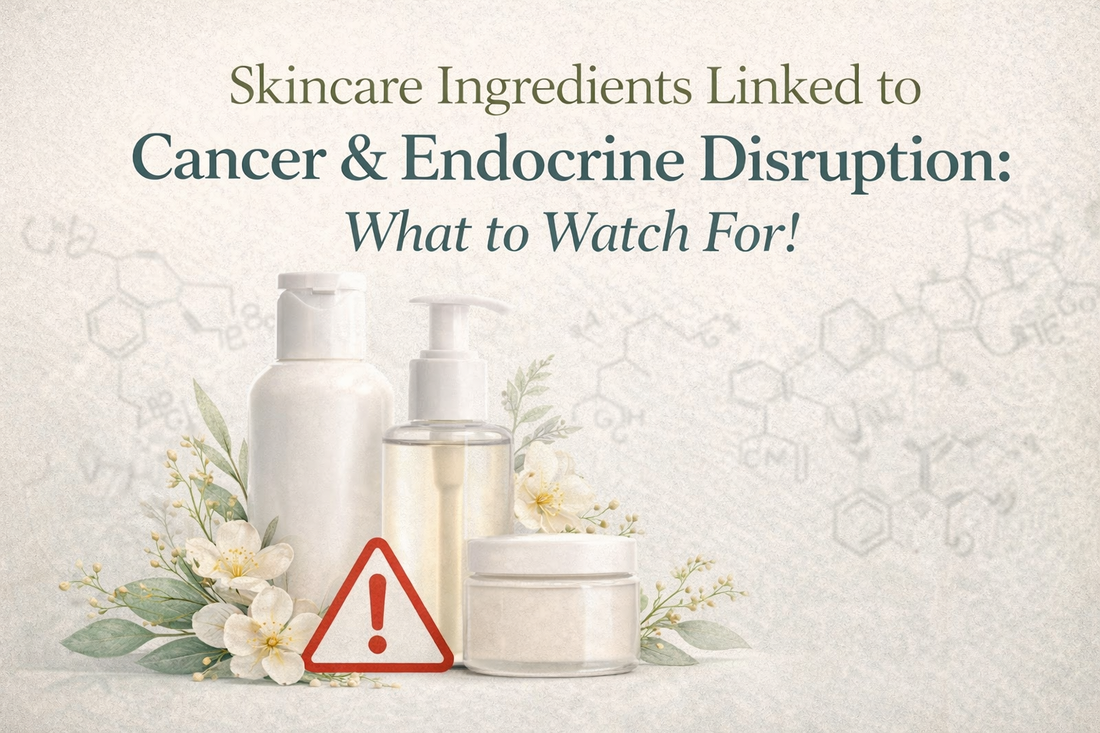 Skincare Ingredients Linked to Cancer & Endocrine Disruption: What to Watch For!